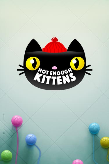 Not Enough Kittens - играть онлайн | Казино Рояль - без регистрации